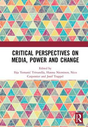 Critical Perspectives on Media, Power and Change de Ilija Tomanić Trivundža