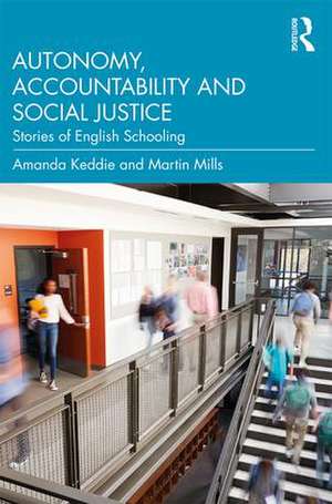 Autonomy, Accountability and Social Justice: Stories of English Schooling de Amanda Keddie