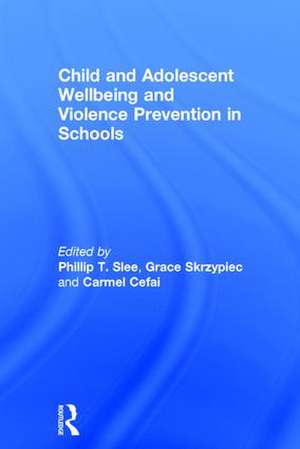 Child and Adolescent Wellbeing and Violence Prevention in Schools de Phillip T. Slee