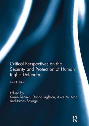 Critical Perspectives on the Security and Protection of Human Rights Defenders de Karen Bennett