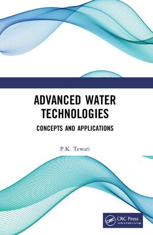 Advanced Water Technologies: Concepts and Applications de P.K. Tewari