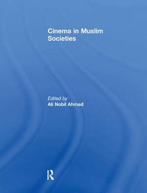 Cinema in Muslim Societies de Ali Ahmad