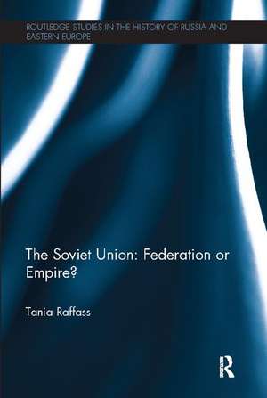 The Soviet Union - Federation or Empire? de Tania Raffass