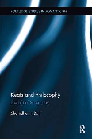 Keats and Philosophy: The Life of Sensations de Shahidha Bari