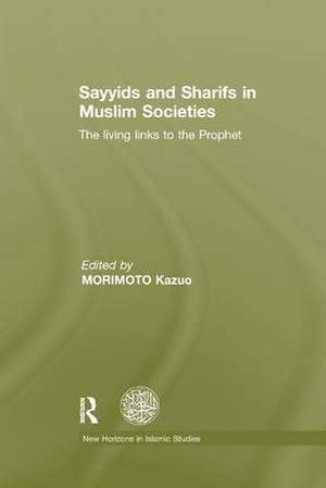 Sayyids and Sharifs in Muslim Societies: The Living Links to the Prophet de Kazuo Morimoto