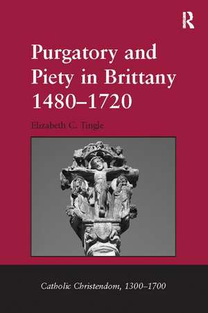 Purgatory and Piety in Brittany 1480-1720 de Elizabeth C. Tingle