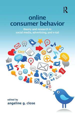 Online Consumer Behavior: Theory and Research in Social Media, Advertising and E-tail de Angeline Close Scheinbaum