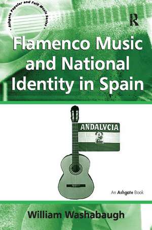 Flamenco Music and National Identity in Spain de William Washabaugh