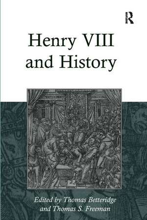 Henry VIII and History de Thomas S. Freeman