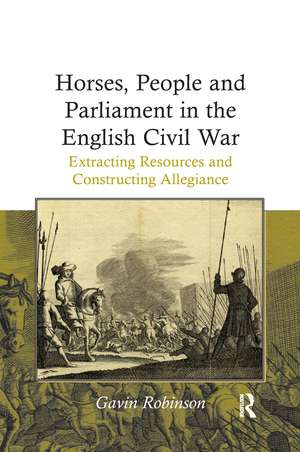 Horses, People and Parliament in the English Civil War: Extracting Resources and Constructing Allegiance de Gavin Robinson