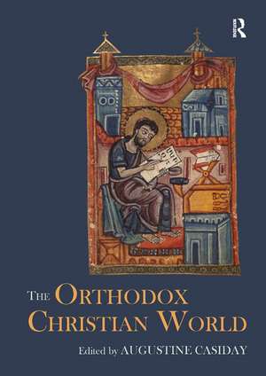 The Orthodox Christian World de Augustine Casiday