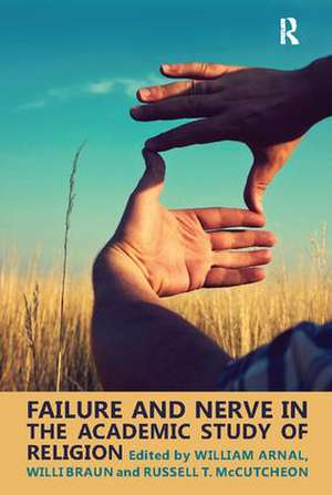 Failure and Nerve in the Academic Study of Religion de William E. Arnal