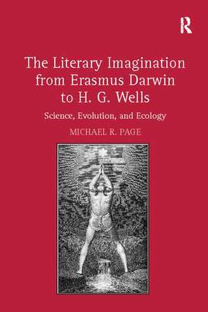 The Literary Imagination from Erasmus Darwin to H.G. Wells: Science, Evolution, and Ecology de Michael R. Page