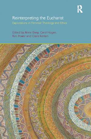 Reinterpreting the Eucharist: Explorations in Feminist Theology and Ethics de Anne F. Elvey