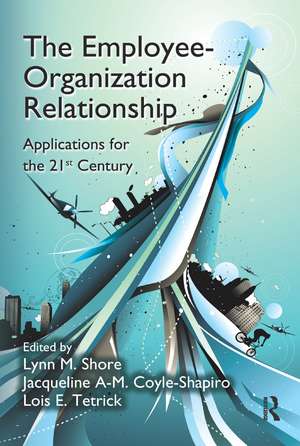 The Employee-Organization Relationship: Applications for the 21st Century de Lynn M. Shore