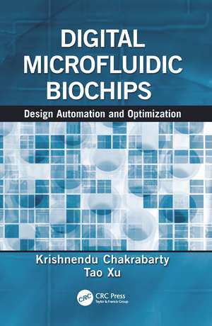 Digital Microfluidic Biochips: Design Automation and Optimization de Krishnendu Chakrabarty