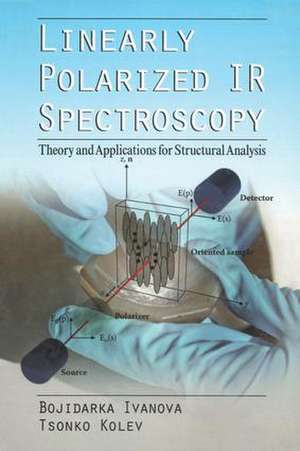 Linearly Polarized IR Spectroscopy: Theory and Applications for Structural Analysis de Bojidarka Ivanova