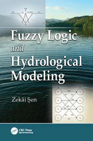 Fuzzy Logic and Hydrological Modeling de Zekai Sen