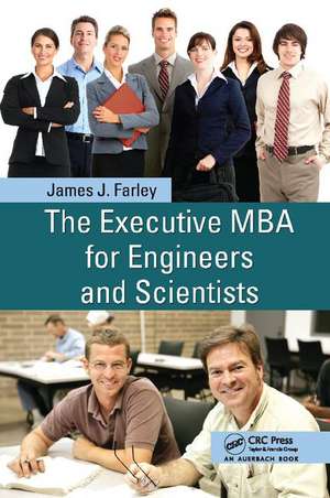 The Executive MBA for Engineers and Scientists de James J. Farley