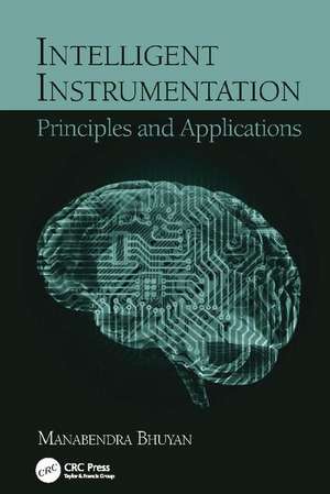 Intelligent Instrumentation: Principles and Applications de Manabendra Bhuyan