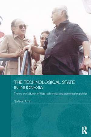 The Technological State in Indonesia: The Co-constitution of High Technology and Authoritarian Politics de Sulfikar Amir