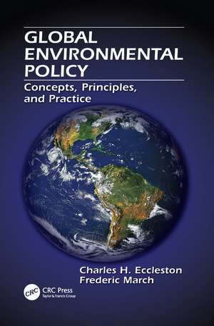 Global Environmental Policy: Concepts, Principles, and Practice de Charles H. Eccleston