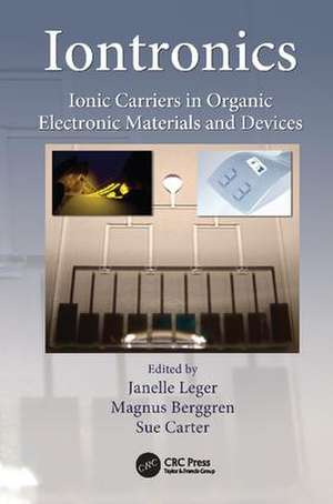 Iontronics: Ionic Carriers in Organic Electronic Materials and Devices de Janelle Leger