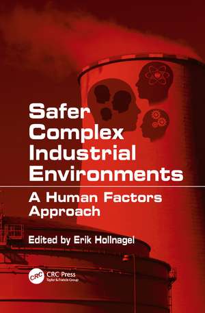 Safer Complex Industrial Environments: A Human Factors Approach de Erik Hollnagel