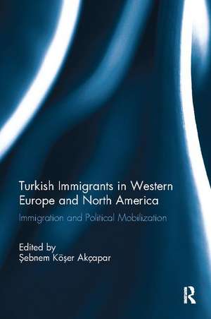 Turkish Immigrants in Western Europe and North America: Immigration and Political Mobilization de Sebnem Koser Akcapar