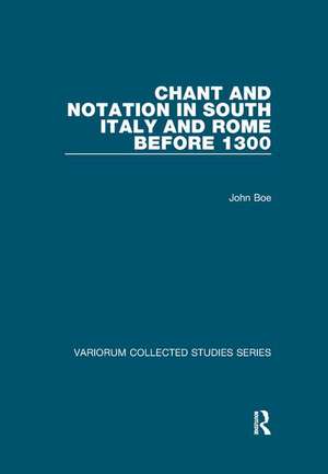 Chant and Notation in South Italy and Rome before 1300 de John Boe