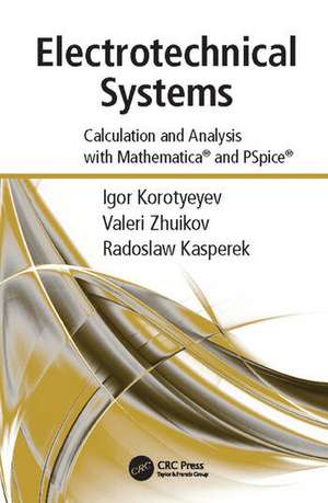 Electrotechnical Systems: Calculation and Analysis with Mathematica and PSpice de Igor Korotyeyev