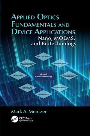 Applied Optics Fundamentals and Device Applications: Nano, MOEMS, and Biotechnology de Mark Mentzer