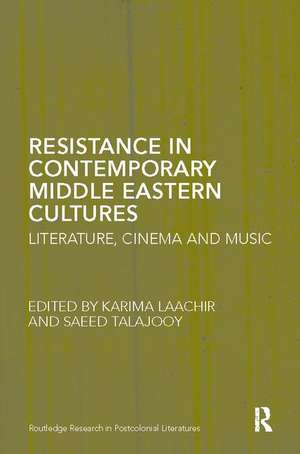 Resistance in Contemporary Middle Eastern Cultures: Literature, Cinema and Music de Karima Laachir