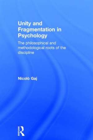 Unity and Fragmentation in Psychology: The Philosophical and Methodological Roots of the Discipline de Nicolò Gaj