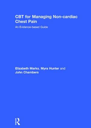 CBT for Managing Non-cardiac Chest Pain: An Evidence-based Guide de Elizabeth Marks