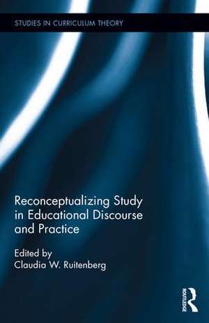 Reconceptualizing Study in Educational Discourse and Practice de Claudia W. Ruitenberg