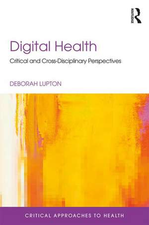 Digital Health: Critical and Cross-Disciplinary Perspectives de Deborah Lupton