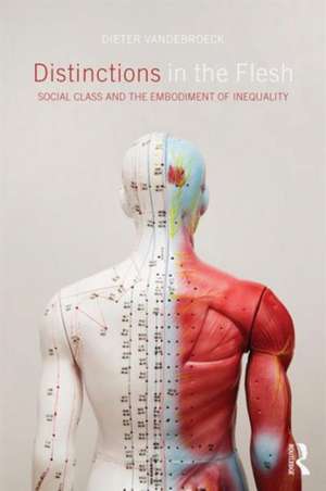 Distinctions in the Flesh: Social Class and the Embodiment of Inequality de Dieter Vandebroeck