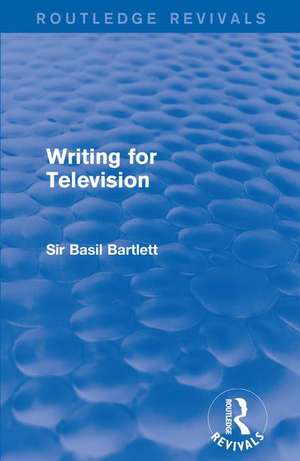 Writing for Television de Sir Basil Bartlett