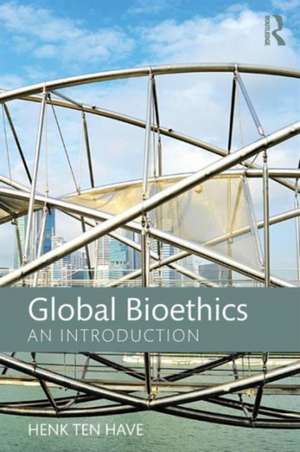 Global Bioethics: An introduction de Henk ten Have