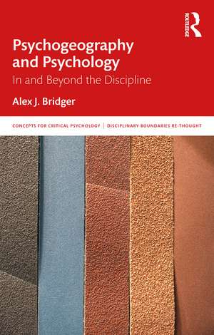 Psychogeography and Psychology: In and Beyond the Discipline de Alex J. Bridger