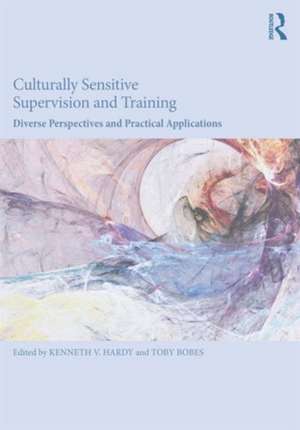 Culturally Sensitive Supervision and Training: Diverse Perspectives and Practical Applications de Kenneth V. Hardy