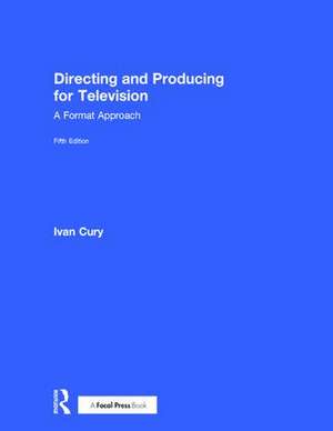 Directing and Producing for Television: A Format Approach de Ivan Cury