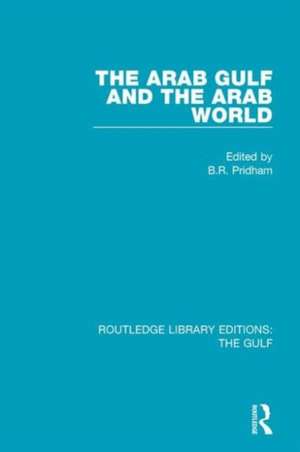 The Arab Gulf and the Arab World de B. R. Pridham