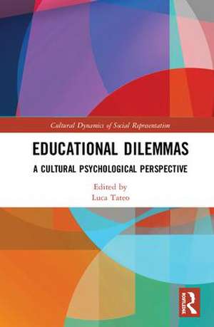 Educational Dilemmas: A Cultural Psychological Perspective de Luca Tateo