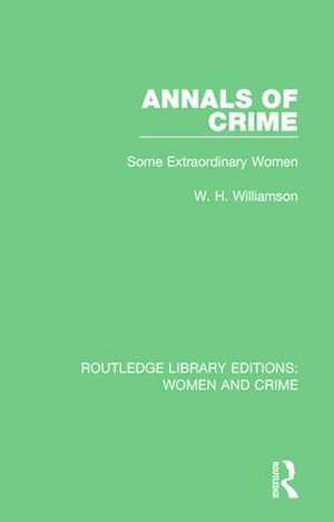 Annals of Crime: Some Extraordinary Women de W. H. Williamson