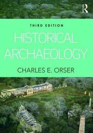 Historical Archaeology de Charles E. Orser, Jr.