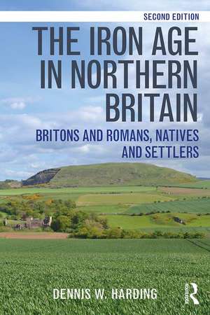 The Iron Age in Northern Britain: Britons and Romans, Natives and Settlers de Dennis W. Harding