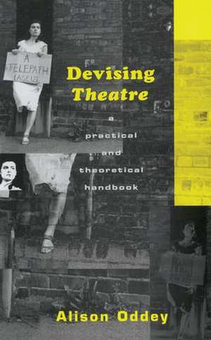 Devising Theatre: A Practical and Theoretical Handbook de Alison Oddey