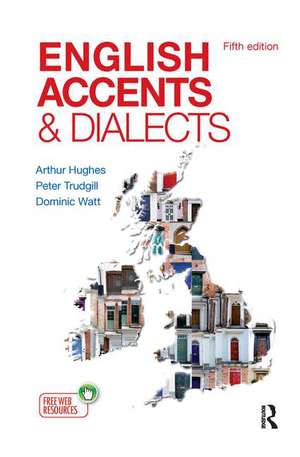 English Accents and Dialects: An Introduction to Social and Regional Varieties of English in the British Isles, Fifth Edition de Arthur Hughes